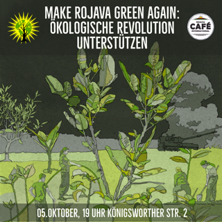 Cafe Rojava International Hannover Oktober 2018 Kampagne Make Rojava Green Again